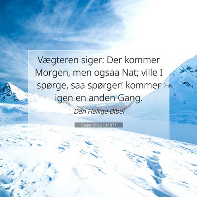 Picture 07 - Esajas 21:12 DA1871 - Vægteren siger: Der kommer Morgen, men ogsaa - Bible Verse Picture