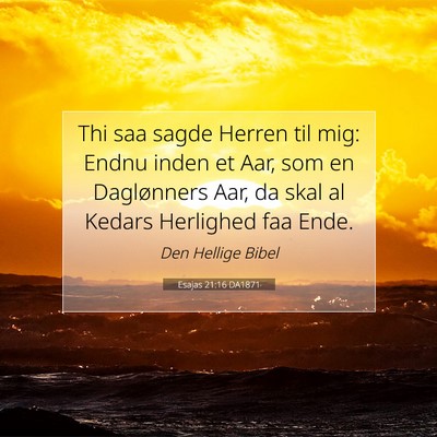 Picture 07 - Esajas 21:16 DA1871 - Thi saa sagde Herren til mig: Endnu inden et Aar, - Bible Verse Picture
