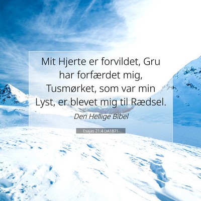 Picture 07 - Esajas 21:4 DA1871 - Mit Hjerte er forvildet, Gru har forfærdet mig, - Bible Verse Picture