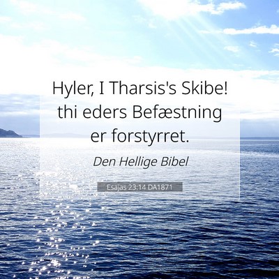 Picture 07 - Esajas 23:14 DA1871 - Hyler, I Tharsis's Skibe! thi eders Befæstning - Bible Verse Picture
