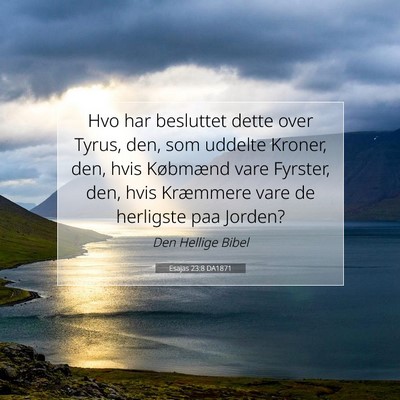 Picture 07 - Esajas 23:8 DA1871 - Hvo har besluttet dette over Tyrus, den, som - Bible Verse Picture