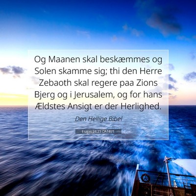 Picture 07 - Esajas 24:23 DA1871 - Og Maanen skal beskæmmes og Solen skamme sig; - Bible Verse Picture