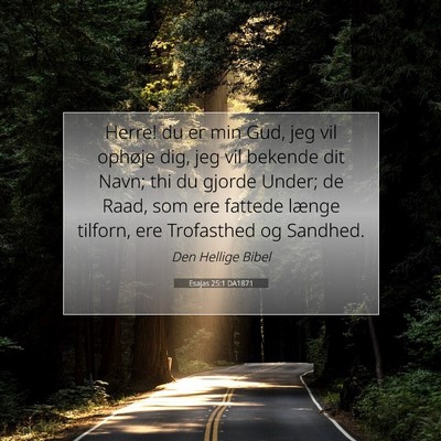 Picture 07 - Esajas 25:1 DA1871 - Herre! du er min Gud, jeg vil ophøje dig, jeg - Bible Verse Picture