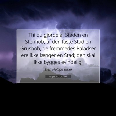 Picture 07 - Esajas 25:2 DA1871 - Thi du gjorde af Staden en Stenhob, af den faste - Bible Verse Picture