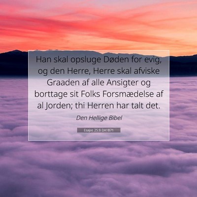 Picture 07 - Esajas 25:8 DA1871 - Han skal opsluge Døden for evig, og den Herre, - Bible Verse Picture