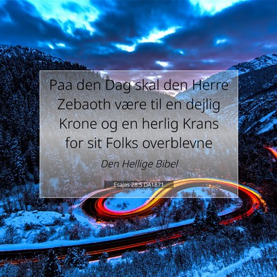 Picture 07 - Esajas 28:5 DA1871 - Paa den Dag skal den Herre Zebaoth være til en - Bible Verse Picture