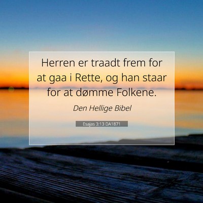 Picture 07 - Esajas 3:13 DA1871 - Herren er traadt frem for at gaa i Rette, og han - Bible Verse Picture