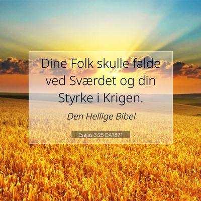 Picture 07 - Esajas 3:25 DA1871 - Dine Folk skulle falde ved Sværdet og din Styrke - Bible Verse Picture