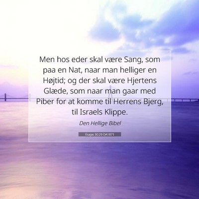 Picture 07 - Esajas 30:29 DA1871 - Men hos eder skal være Sang, som paa en Nat, - Bible Verse Picture