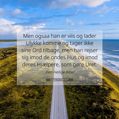 Picture 07 - Esajas 31:2 DA1871 - Men ogsaa han er viis og lader Ulykke komme og - Bible Verse Picture
