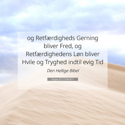 Picture 07 - Esajas 32:17 DA1871 - og Retfærdigheds Gerning bliver Fred, og - Bible Verse Picture