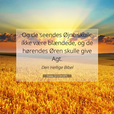 Picture 07 - Esajas 32:3 DA1871 - Og de seendes Øjne skulle ikke være blændede, - Bible Verse Picture