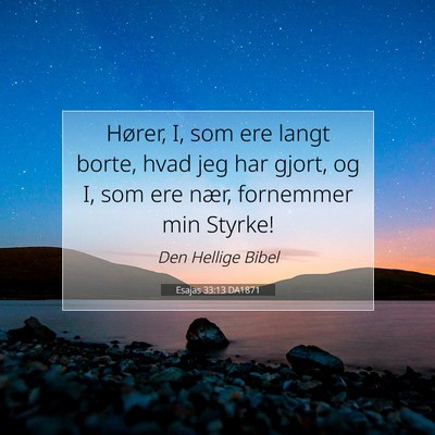 Picture 07 - Esajas 33:13 DA1871 - Hører, I, som ere langt borte, hvad jeg har - Bible Verse Picture