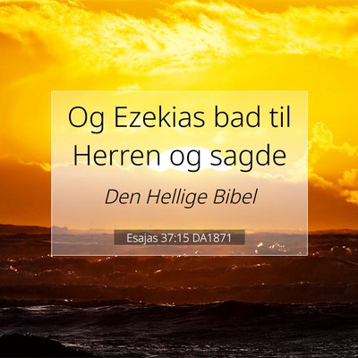 Picture 07 - Esajas 37:15 DA1871 - Og Ezekias bad til Herren og - Bible Verse Picture