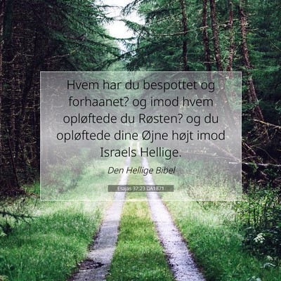 Picture 07 - Esajas 37:23 DA1871 - Hvem har du bespottet og forhaanet? og imod hvem - Bible Verse Picture