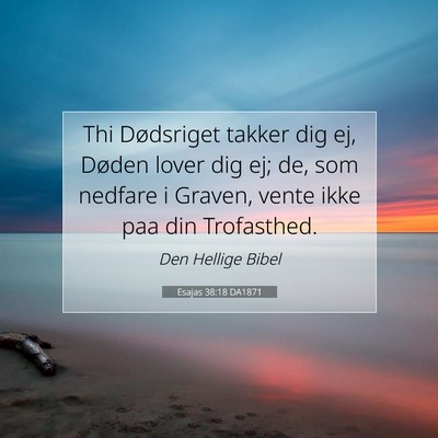 Picture 07 - Esajas 38:18 DA1871 - Thi Dødsriget takker dig ej, Døden lover dig - Bible Verse Picture