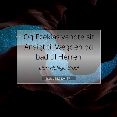 Picture 07 - Esajas 38:2 DA1871 - Og Ezekias vendte sit Ansigt til Væggen og bad - Bible Verse Picture