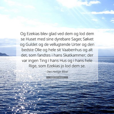 Picture 07 - Esajas 39:2 DA1871 - Og Ezekias blev glad ved dem og lod dem se Huset - Bible Verse Picture