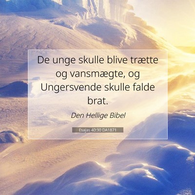 Picture 07 - Esajas 40:30 DA1871 - De unge skulle blive trætte og vansmægte, og - Bible Verse Picture