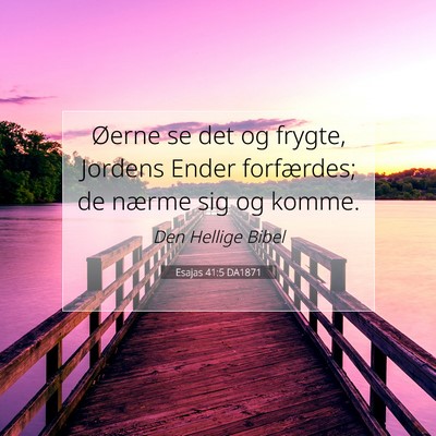 Picture 07 - Esajas 41:5 DA1871 - Øerne se det og frygte, Jordens Ender - Bible Verse Picture