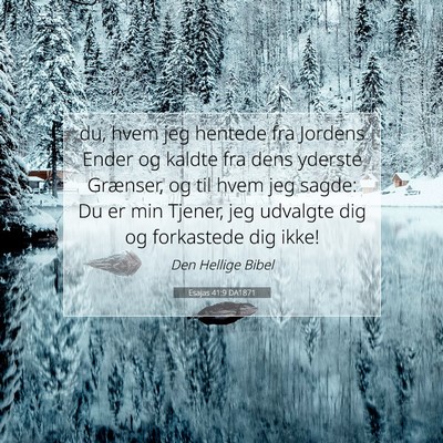 Picture 07 - Esajas 41:9 DA1871 - du, hvem jeg hentede fra Jordens Ender og kaldte - Bible Verse Picture