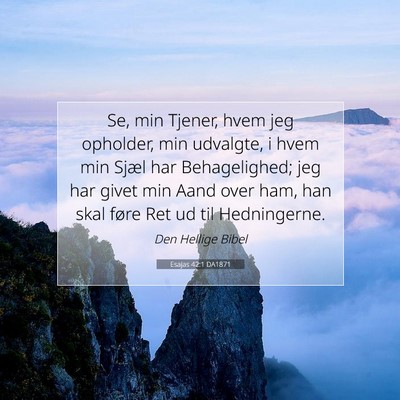 Picture 07 - Esajas 42:1 DA1871 - Se, min Tjener, hvem jeg opholder, min udvalgte, - Bible Verse Picture