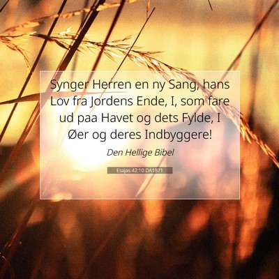 Picture 07 - Esajas 42:10 DA1871 - Synger Herren en ny Sang, hans Lov fra Jordens - Bible Verse Picture