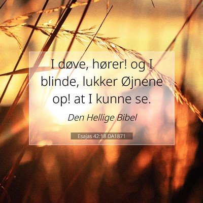 Picture 07 - Esajas 42:18 DA1871 - I døve, hører! og I blinde, lukker Øjnene op! - Bible Verse Picture