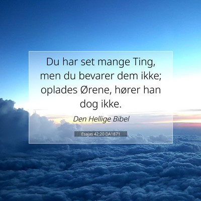 Picture 07 - Esajas 42:20 DA1871 - Du har set mange Ting, men du bevarer dem ikke; - Bible Verse Picture