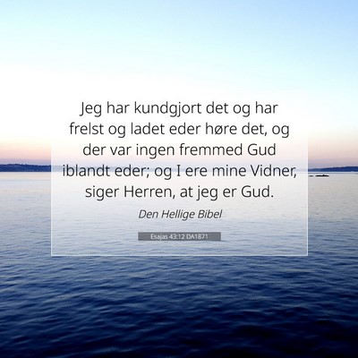 Picture 07 - Esajas 43:12 DA1871 - Jeg har kundgjort det og har frelst og ladet eder - Bible Verse Picture