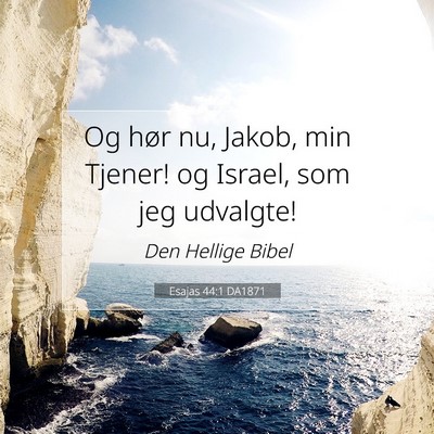 Picture 07 - Esajas 44:1 DA1871 - Og hør nu, Jakob, min Tjener! og Israel, som jeg - Bible Verse Picture
