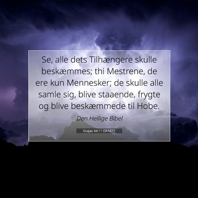 Picture 07 - Esajas 44:11 DA1871 - Se, alle dets Tilhængere skulle beskæmmes; thi - Bible Verse Picture