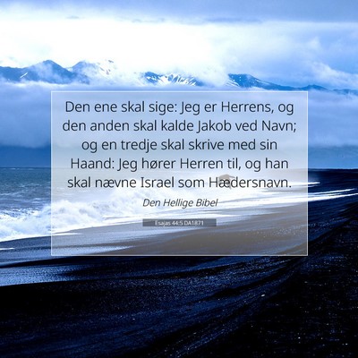 Picture 07 - Esajas 44:5 DA1871 - Den ene skal sige: Jeg er Herrens, og den anden - Bible Verse Picture
