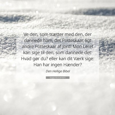 Picture 07 - Esajas 45:9 DA1871 - Ve den, som trætter med den, der dannede ham, - Bible Verse Picture