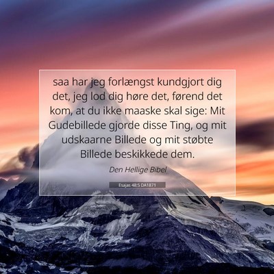 Picture 07 - Esajas 48:5 DA1871 - saa har jeg forlængst kundgjort dig det, jeg lod - Bible Verse Picture