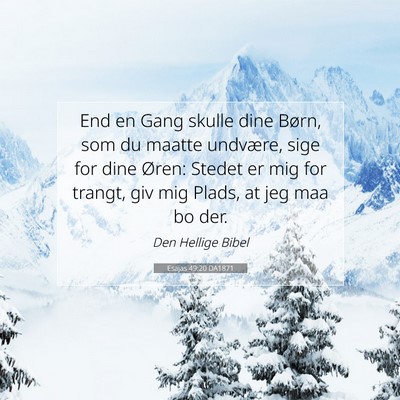 Picture 07 - Esajas 49:20 DA1871 - End en Gang skulle dine Børn, som du maatte - Bible Verse Picture