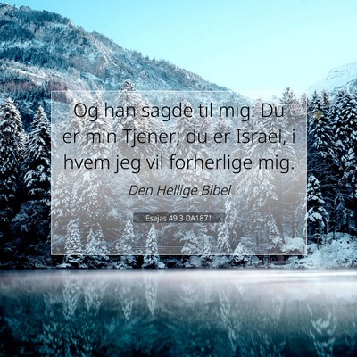 Picture 07 - Esajas 49:3 DA1871 - Og han sagde til mig: Du er min Tjener; du er - Bible Verse Picture