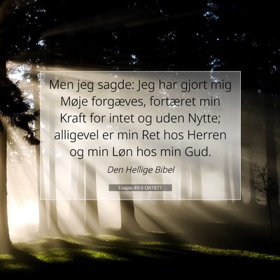 Picture 07 - Esajas 49:4 DA1871 - Men jeg sagde: Jeg har gjort mig Møje forgæves, - Bible Verse Picture