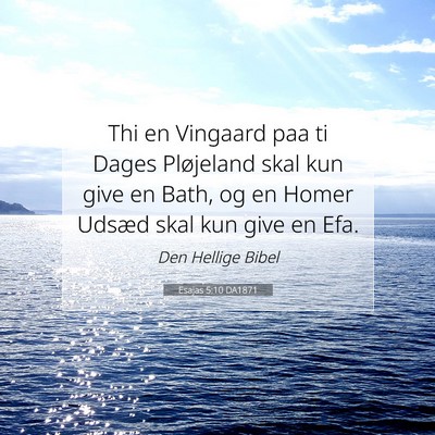 Picture 07 - Esajas 5:10 DA1871 - Thi en Vingaard paa ti Dages Pløjeland skal kun - Bible Verse Picture