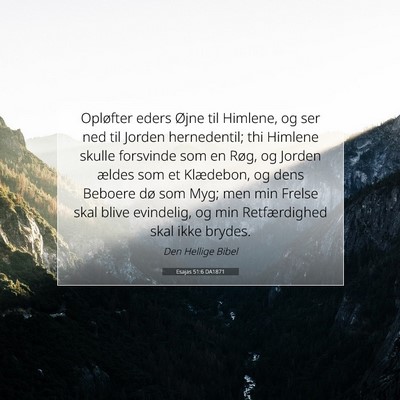 Picture 07 - Esajas 51:6 DA1871 - Opløfter eders Øjne til Himlene, og ser ned til - Bible Verse Picture