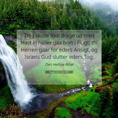 Picture 07 - Esajas 52:12 DA1871 - Thi I skulle ikke drage ud med Hast ej heller gaa - Bible Verse Picture