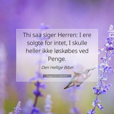 Picture 07 - Esajas 52:3 DA1871 - Thi saa siger Herren: I ere solgte for intet, I - Bible Verse Picture