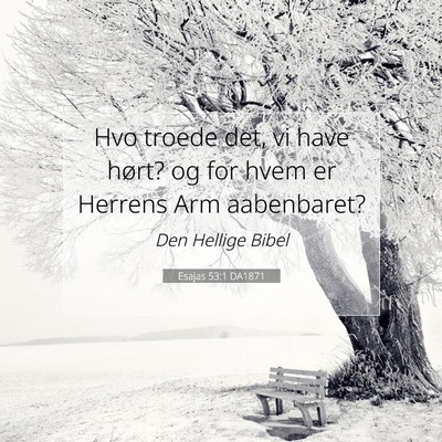 Picture 07 - Esajas 53:1 DA1871 - Hvo troede det, vi have hørt? og for hvem er - Bible Verse Picture