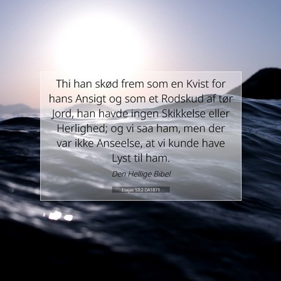 Picture 07 - Esajas 53:2 DA1871 - Thi han skød frem som en Kvist for hans Ansigt - Bible Verse Picture
