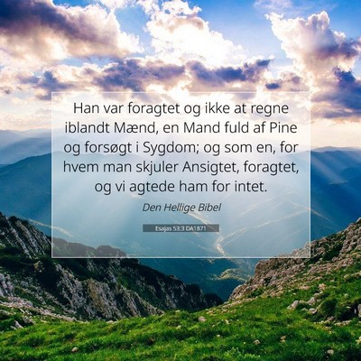 Picture 07 - Esajas 53:3 DA1871 - Han var foragtet og ikke at regne iblandt Mænd, - Bible Verse Picture
