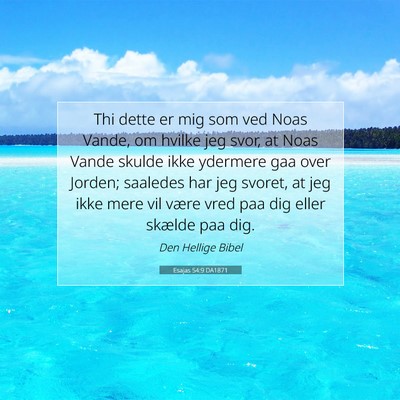 Picture 07 - Esajas 54:9 DA1871 - Thi dette er mig som ved Noas Vande, om hvilke - Bible Verse Picture