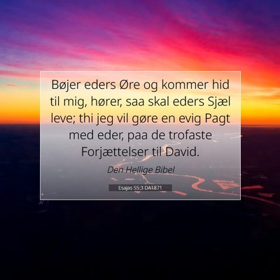 Picture 07 - Esajas 55:3 DA1871 - Bøjer eders Øre og kommer hid til mig, hører, - Bible Verse Picture