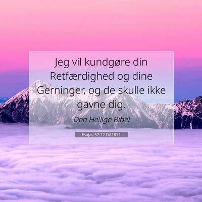 Picture 07 - Esajas 57:12 DA1871 - Jeg vil kundgøre din Retfærdighed og dine - Bible Verse Picture