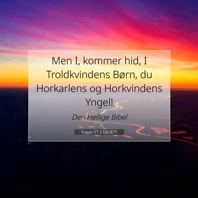 Picture 07 - Esajas 57:3 DA1871 - Men I, kommer hid, I Troldkvindens Børn, du - Bible Verse Picture
