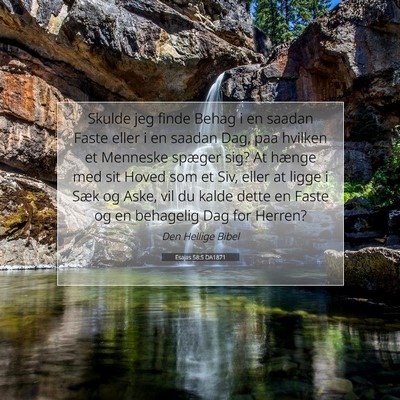 Picture 07 - Esajas 58:5 DA1871 - Skulde jeg finde Behag i en saadan Faste eller i - Bible Verse Picture